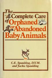Cover of: The complete care of orphaned or abandoned baby animals by C. E. Spaulding