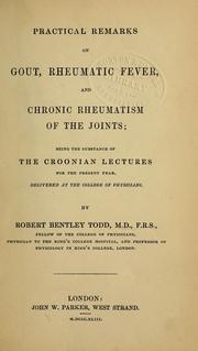 Cover of: Practical remarks on gout, rheumatic fever, and chronic rheumatism of the joints: being the substance of the Croonian Lectures for the present year, delivered at the College of Physicians