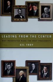 Cover of: Leading from the center: why moderates make the best presidents