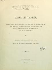 Azimuth tables, giving the true bearings of the sun at intervals of ten minutes between sunrise and sunset for parallels of latitude between 61̊ N. and 61̊ S., inclusive by United States. Hydrographic Office