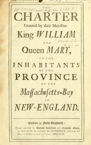 Cover of: The charter granted by their majesties King William and Queen Mary, to the inhabitants of the province of the Massachusetts-Bay in New-England