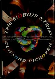 Cover of: The Mobius Strip: Dr. August Mobius's Marvelous Band in Mathematics, Games, Literature, Art, Technology, and Cosmology