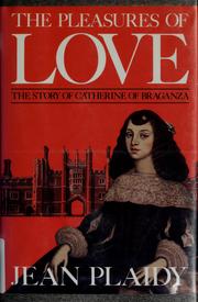Cover of: The pleasures of love: the story of Catherine of Braganza