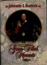 Cover of: Grace-filled moments by Johnnette S. Benkovic