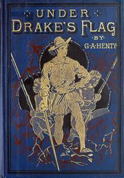 Cover of: Under Drake's flag: a tale of the Spanish Main.  With twelve full-page illus. by Gordon Browne.