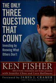 Cover of: The only three questions that count by Kenneth L. Fisher, Kenneth L. Fisher