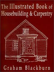 Cover of: The Illustrated Book of Housebuilding and Carpentry by Graham Blackburn, Graham Blackburn