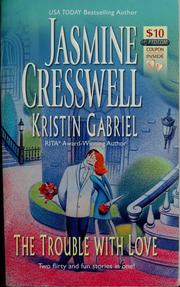 Cover of: The Trouble With Love by Jasmine Cresswell, Kristine Gabriel