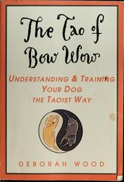Cover of: The tao of bow wow: understanding and training your dog the taoist way
