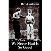 We Never Had It So Good by David Williams