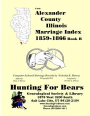 Early Alexander County Illinois Marriage Records Book B 1864-1866 by Nicholas Russell Murray