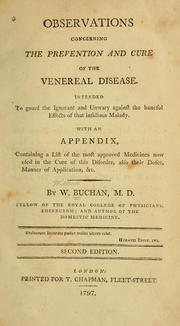 Cover of: Observations concerning the prevention and cure of the venereal disease: intended to guard the ignorant and unwary against the baneful effects of that insidious malady : with an appendix, containing a list of the most approved medicines now used in the cure of this disorder, also their doses,manner of application, &c
