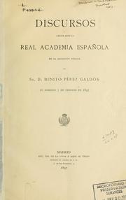 Cover of: Discursos leídos ante la Real Academia Española en la recepción pública del Sr. D. Benito Pérez Galdós el domingo 7 de Febrero de 1897