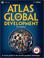 Cover of: ATLAS OF GLOBAL DEVELOPMENT
