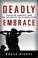 Cover of: DEADLY EMBRACE: PAKISTAN, AMERICA AND THE FUTURE OF GLOBAL JIHAD