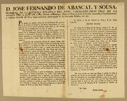 Cover of: D. Jose Fernando de Abascal y Sousa: marques de la Conordia [sic] española del Peru, caballero Gran Cruz de la distinguida Orden de Cárlos III, y de la militar de Santiago, teniente general de los exèrcitos nacionales, virey gobernador y capitan general del Perú, superintendente subdelegado de la Hacienda Pública, &c. &c. Por quanto en superior órden de 22 de febrero del presente año se ha servido la Regencia del reyno comunicarme el soberando decreto de las Córtes generales ..