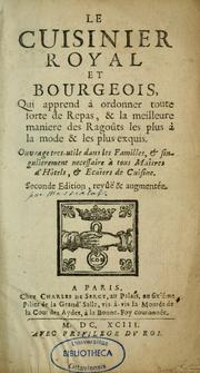 Cover of: Le Cuisinier royal et bourgeois, qui apprend à ordonner toute sorte de repas, & la meilleure manière des ragoûts les plus à la mode & les plus exquis
