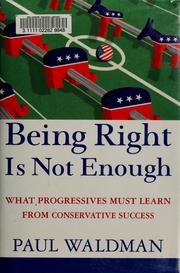 Cover of: Being right is not enough: what progressives can learn from conservative success