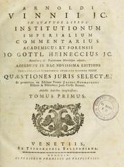 Cover of: Arnoldi Vinnii in quattuor libros Institutionum imperialium commentarius academicus & forensis: Jo. Gottl. Heineccius recensuit & prefationem ntulasque adjecit
