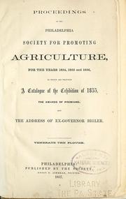 Cover of: Proceedings of the Philadelphia Society for Promoting Agriculture, for the years 1854, 1855 and 1856: to which are prefixed A Catalogue of the Exhibition of 1855, the awards of premiums, and the address of ex-Governor Bigler