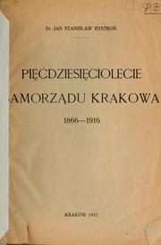 Cover of: Pięćdziesięciolecie samorządu Krakowa, 1866-1916 by Jan Stanisław Bystroń