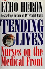 Cover of: Tending lives: nurses on the medical front