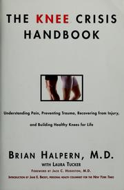 Cover of: The Knee Crisis Handbook: Understanding Pain, Preventing Trauma, Recovering from Knee Injury, and Building Healthy Knees for Life