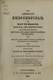 Cover of: The American Chesterfield, or, Way to wealth, honour, and distinction by Member of the Philadelphia bar, Member of the Philadelphia bar