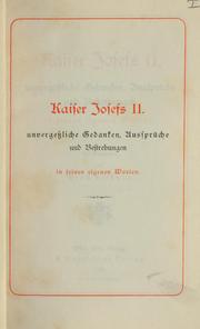 Cover of: Kaiser Josefs 2. unvergessliche Gedanken, Aussprüche und Bestrebungen in seinen eigenen Worten: Herausgegeben von Ernst Leistner