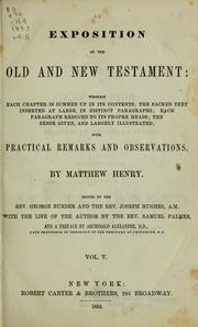 Cover of: An exposition of the Old and New Testament: wherein each chapter is summed up in its contents; the sacred text inserted at large, in distinct paragraphs; each paragraph reduced to its proper heads; the sense given, and largely illustrated; with practical remarks and observations