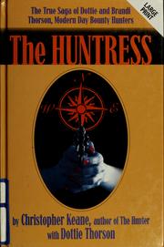 Cover of: The Huntress: The True Saga of Dottie and Brandi Thorson, Modern Day Bounty Hunters