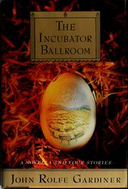 Cover of: The incubator ballroom by John Rolfe Gardiner