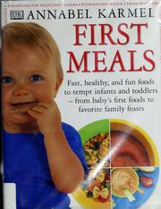 Cover of: First meals: fast, healthy, and fun foods to tempt infants and toddlers from baby's first foods to favorite family feasts