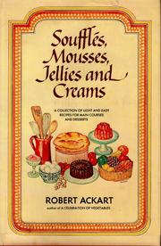 Soufflés, mousses, jellies & creams by Robert C. Ackart