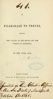 Cover of: A pilgrimage to Treves, through the valley of the Meuse and the forest of Ardennes, in the year 1844 by Charles Edward Anthon