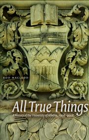 Cover of: All true things: a history of the University of Alberta, 1908-2008