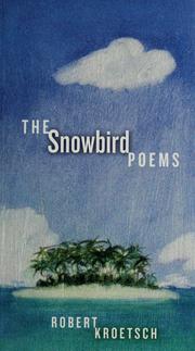 Cover of: The Snowbird Poems (cuRRents) by Robert  Kroetsch, Robert Kroetsch, Robert  Kroetsch, Robert Kroetsch