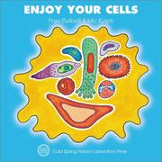 Cover of: Enjoy Your Cells (Enjoy Your Cells, 1) by Frances R. Balkwill, Mic Rolph