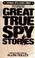 Cover of: Great True Spy Stories