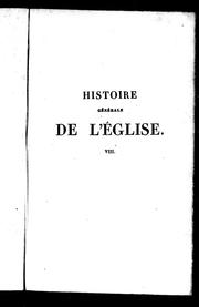 Cover of: Histoire générale de l'église: depuis la prédiction des apôtres jusqu'au pontificat de Grégoire XVI; ouvrage rédigé à l'usage des séminaires et du clergé, propre à faciliter l'étude de la théologie ... publication dont les neufs premiers volumes contiennent le texte rectifié de Bérault-Bercastel, et les quatre derniers la continuation, depuis l'an 1719 jusqu'à l'an 1840