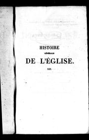 Cover of: Histoire générale de l'église: depuis la prédiction des apôtres jusqu'au pontificat de Grégoire XVI; ouvrage rédigé à l'usage des séminaires et du clergé, propre à faciliter l'étude de la théologie ... publication dont les neufs premiers volumes contiennent le texte rectifié de Bérault-Bercastel, et les quatre derniers la continuation, depuis l'an 1719 jusqu'à l'an 1840