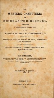 Cover of: The western gazetteer; or, emigrant's directory: containing a geographical description of the western states and territories, viz. the states of Kentucky, Indiana, Louisiana, Ohio, Tennessee and Mississippi: and the territories of Illinois, Missouri, Alabama, Michigan, and North-Western
