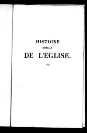 Cover of: Histoire générale de l'église: depuis la prédiction des apôtres jusqu'au pontificat de Grégoire XVI; ouvrage rédigé à l'usage des séminaires et du clergé, propre à faciliter l'étude de la théologie ... publication dont les neufs premiers volumes contiennent le texte rectifié de Bérault-Bercastel, et les quatre derniers la continuation, depuis l'an 1719 jusqu'à l'an 1840