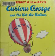 Cover of: Margret & H.A. Rey's Curious George and the hot air balloon by H. A. Rey, Margret Rey