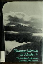 Cover of: Thomas Merton in Alaska: prelude to the Asian journal : the Alaskan conferences, journals, and letters