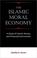 Cover of: THE ISLAMIC MORAL ECONOMY: A STUDY OF ISLAMIC MONEY AND FINANCIAL INSTRUMENTS