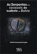 As serpentes dos cacauais do sudeste da Bahia by Antônio Jorge Suzart Argôlo