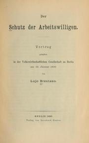 Cover of: Der Schutz der Arbeitswilligen: Vortrag gehalten in der Volkswirthschaftlichen Gesellschaft zu Berlin am 26. Januar 1899