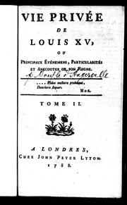 Cover of: Vie privée de Louis XV ou Principaux événemens, particularités et anecdotes de son regne by Mouffle d'Angerville