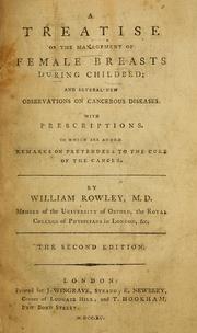 Cover of: A treatise on the management of female breasts during childbed: and several new observations on cancerous diseases with prescriptions ; to which are added remarks on pretenders to the cure of the cancer